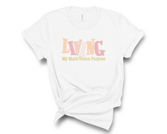 Living My Multi-Vision Purpose Unisex Shirt